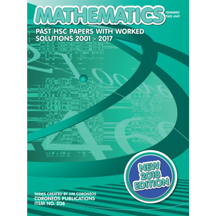 HSC Mathematics: 2001 to 2017 Past Papers With Worked Solutions (2018 Edition)
