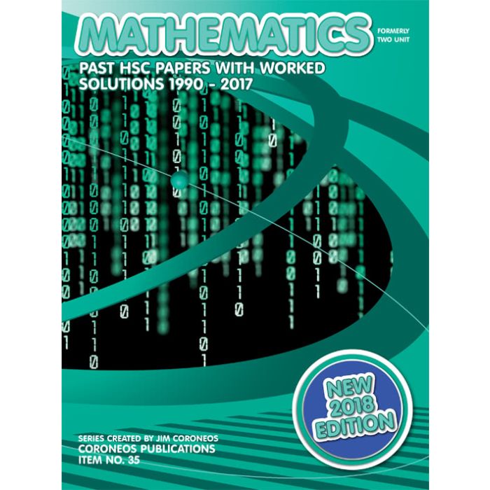HSC Mathematics: 1990 to 2017 Past Papers With Worked Solutions (2018 Edition)